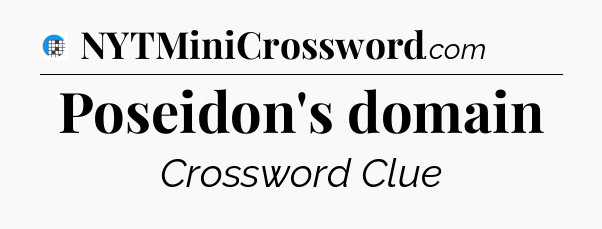 Poseidon's domain Crossword Clue