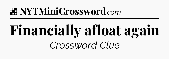 Solution: Financially afloat again - NYT Crossword