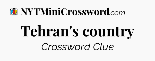 Tehran's country Crossword Clue