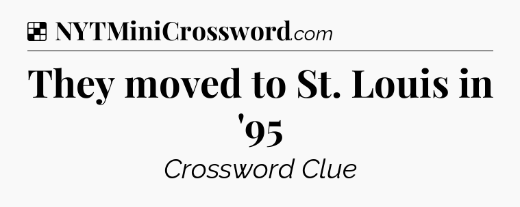 Solution: They moved to St. Louis in '95 - NYT Crossword