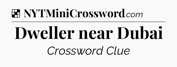 Solution: Dweller near Dubai - NYT Crossword