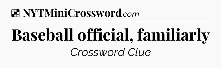 Solution: Baseball official, familiarly - NYT Crossword