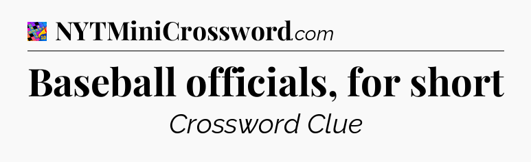 Baseball officials, for short Crossword Clue