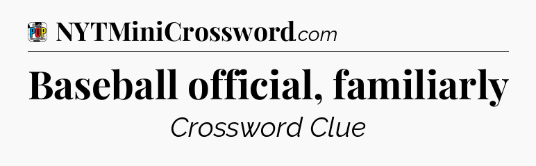 Baseball official, familiarly Crossword Clue