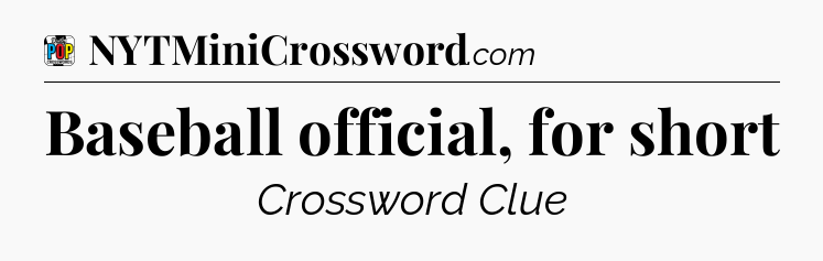 Baseball official, for short Crossword Clue