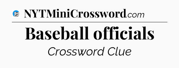 Baseball officials Crossword Clue