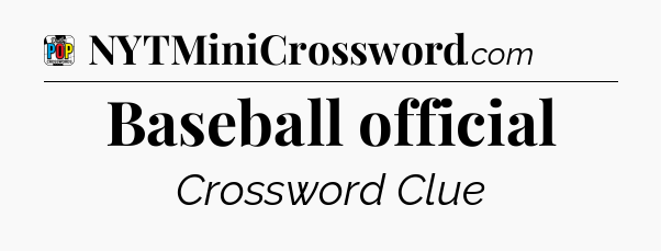 Baseball official Crossword Clue