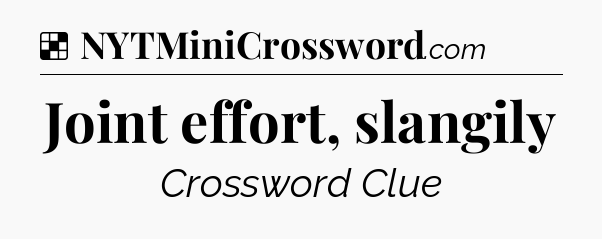 Solution: Joint effort, slangily - NYT Crossword