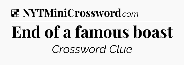 Solution: End of a famous boast - NYT Crossword