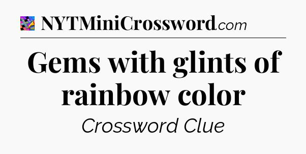 Gems with glints of rainbow color Crossword Clue