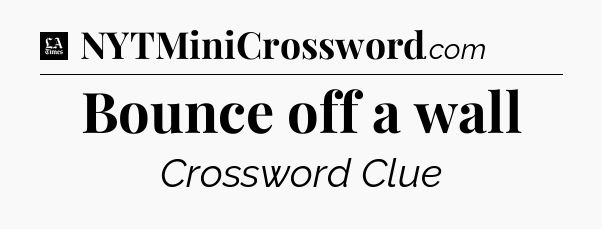Bounce off a wall - LA Times Crossword