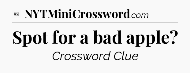 Spot for a bad apple - WSJ Crossword