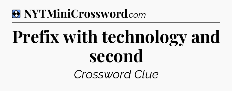 Solution: Prefix with technology and second - NYT Mini Crossword