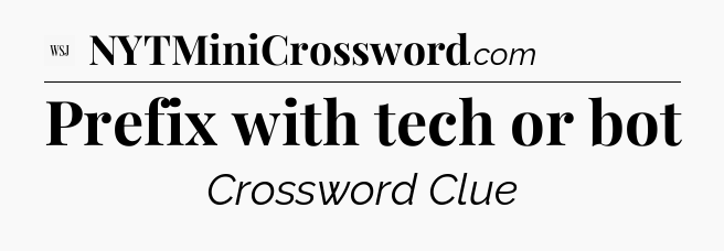 Prefix with tech or bot - WSJ Crossword