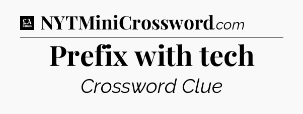 Prefix with tech - LA Times Crossword
