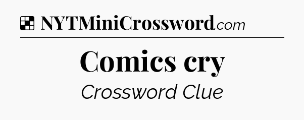 Solution: Comics cry - NYT Crossword