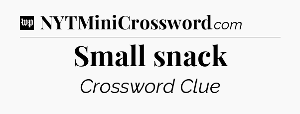 Small snack Crossword Clue