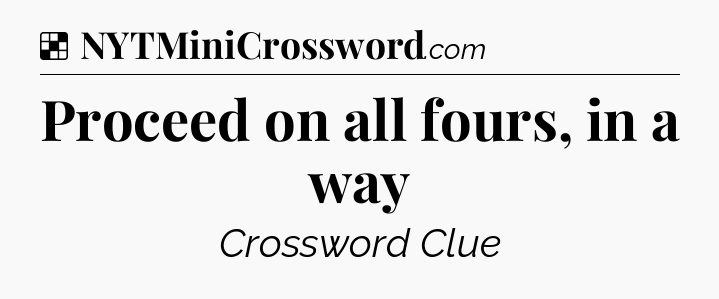 Solution: Proceed on all fours, in a way - NYT Crossword