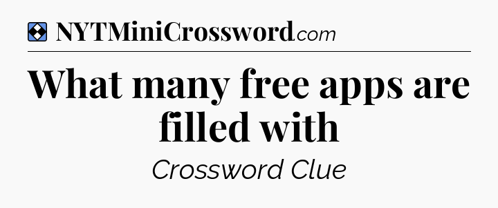 Solution: What many free apps are filled with - NYT Mini Crossword