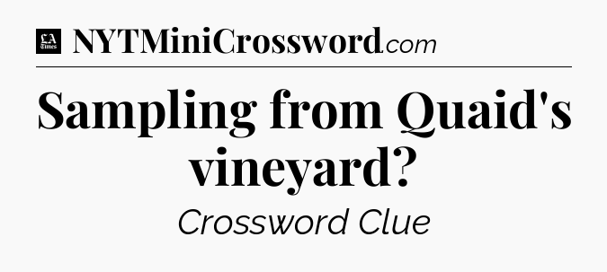 Sampling from Quaid's vineyard - LA Times Crossword