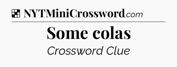 Solution: Some colas - NYT Crossword