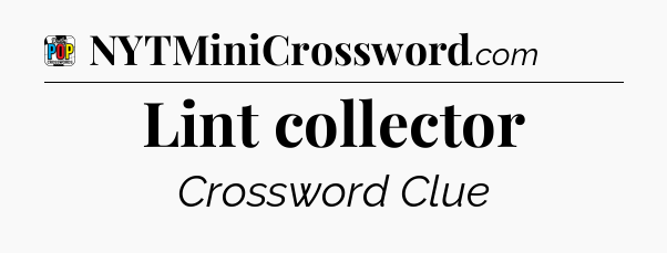 Lint collector Crossword Clue