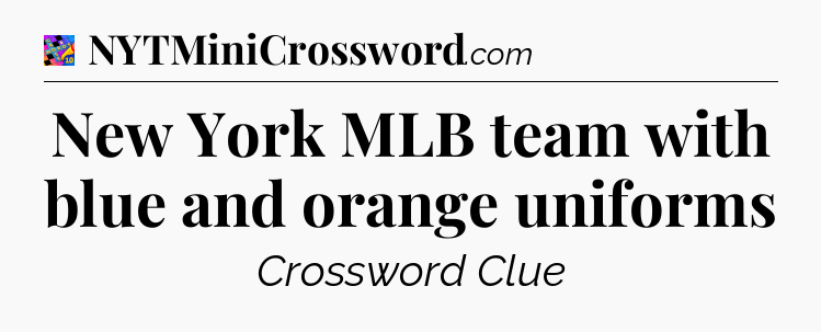 New York MLB team with blue and orange uniforms Crossword Clue