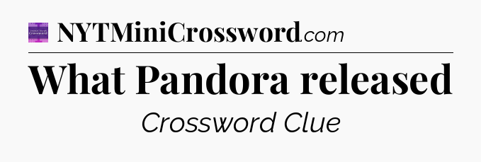 What Pandora released - Thomas Joseph Crossword