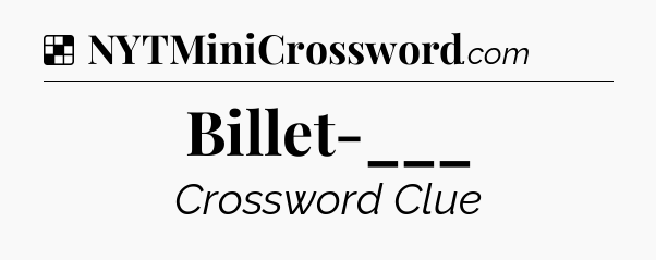 Solution: Billet-___ - NYT Crossword
