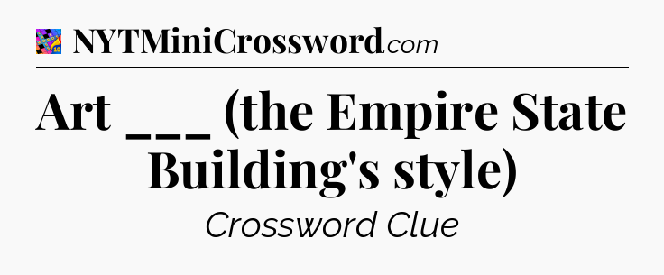 Art ___ (the Empire State Building's style) Crossword Clue
