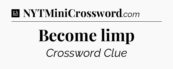 Become limp - LA Times Crossword