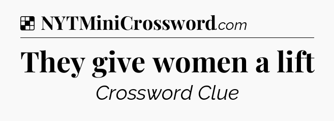 Solution: They give women a lift - NYT Crossword