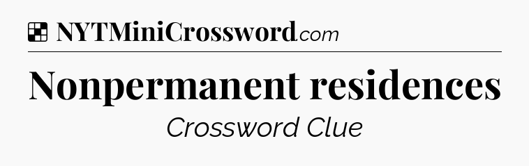 Solution: Nonpermanent residences - NYT Crossword
