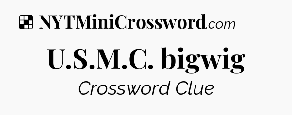 Solution: U.S.M.C. bigwig - NYT Crossword