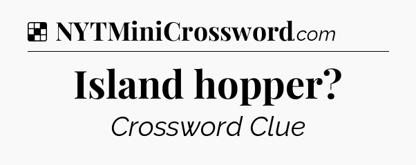 Solution: Island hopper - NYT Crossword