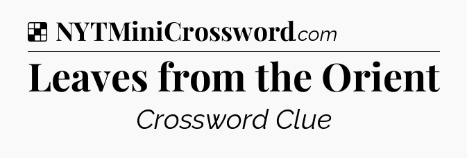 Solution: Leaves from the Orient - NYT Crossword