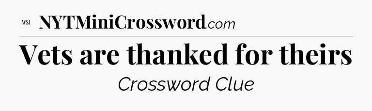 Vets are thanked for theirs - WSJ Crossword