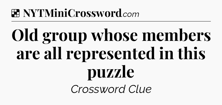Solution: Old group whose members are all represented in this puzzle - NYT Crossword