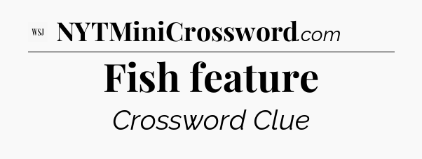 Fish feature - WSJ Crossword