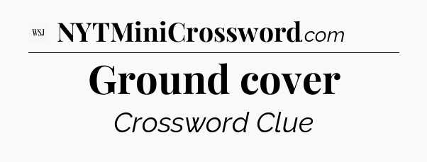 Ground cover - WSJ Crossword