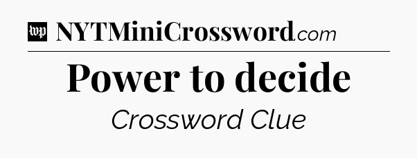 Power to decide Crossword Clue