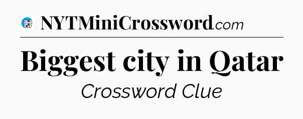 Biggest city in Qatar Crossword Clue