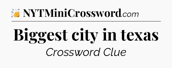 Biggest city in texas - 7 Little Words