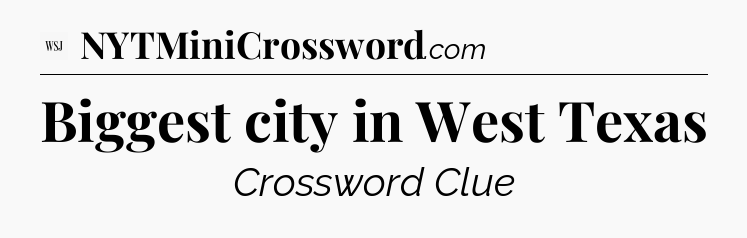 Biggest city in West Texas - WSJ Crossword