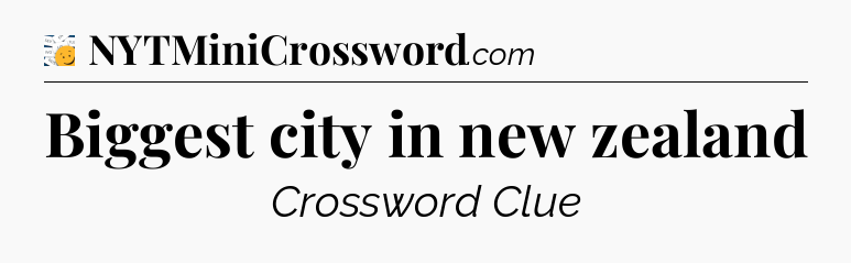 Biggest city in new zealand - 7 Little Words