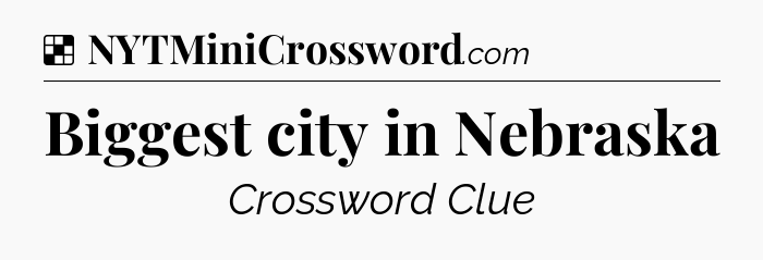 Biggest city in Nebraska NYT Crossword