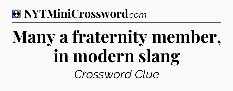 Solution: Many a fraternity member, in modern slang - NYT Mini Crossword