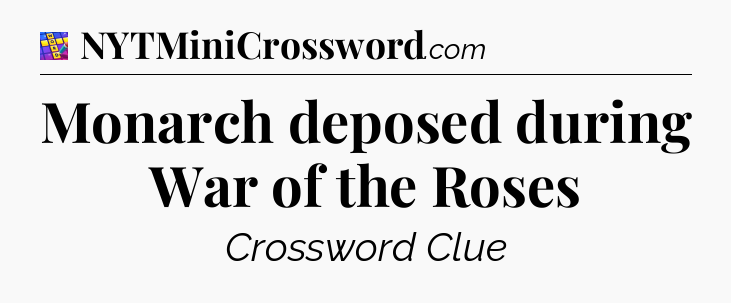 Monarch deposed during War of the Roses Codycross