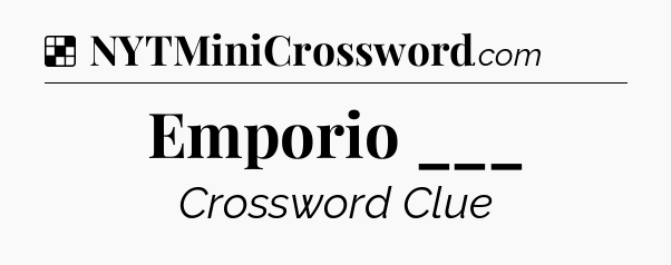 Solution: Emporio ___ - NYT Crossword