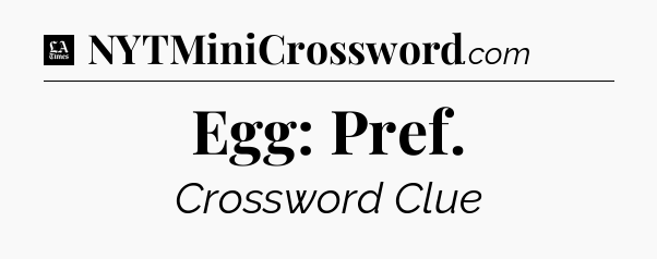 Egg: Pref - LA Times Crossword